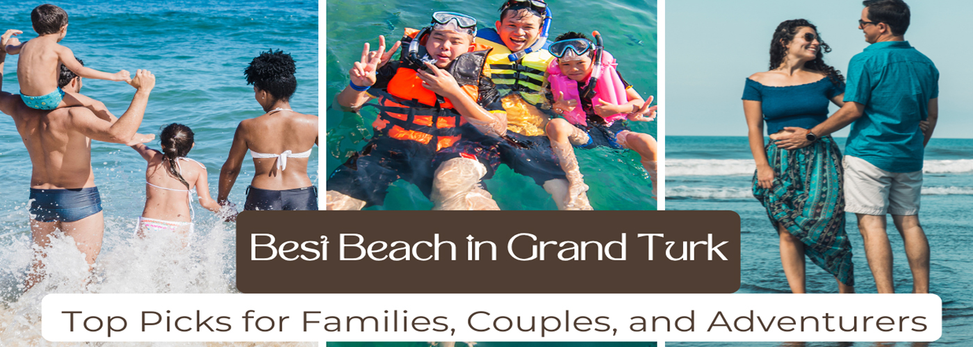 Best Beach in Grand Turk Top Picks for Families, Couples, and Adventurers